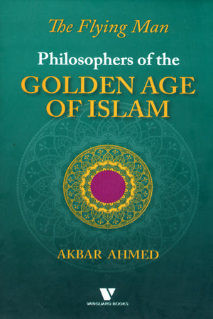 PHILOSOPHERS OF THE GOLDEN AGE OF ISLAM