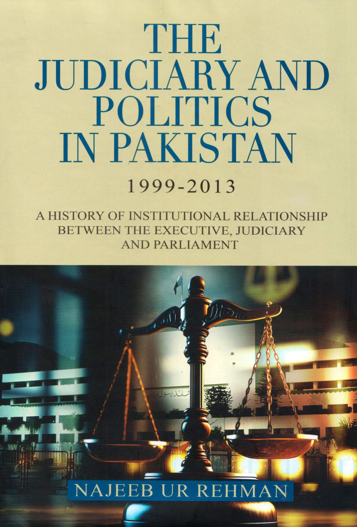 THE JUDICIARY AND POLITICS IN PAKISTAN 1999-2013