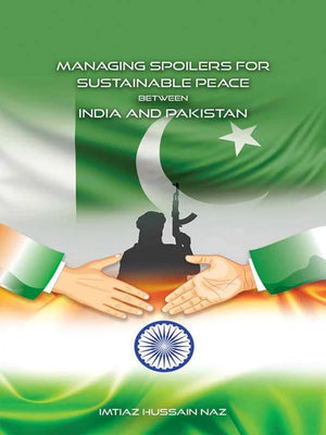 MANAGING SPOILERS FOR SUSTAINABLE PEACE BETWEEN INDIA & PAKISTAN