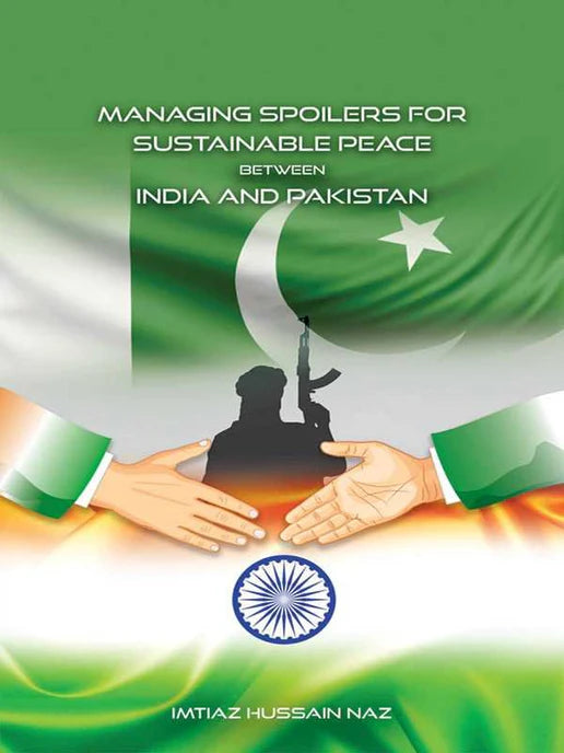 MANAGING SPOILERS FOR SUSTAINABLE PEACE BETWEEN INDIA & PAKISTAN