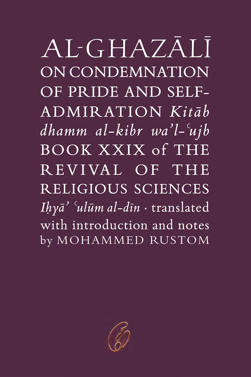 AL-GHAZALI ON CONDEMNATION OF PRIDE AND SELF-ADMIRATION