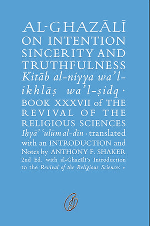 AL-GHAZALI ON INTENTION SINCERITY AND TRUTHFULNESS