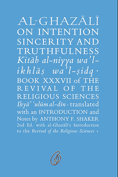 AL-GHAZALI ON INTENTION SINCERITY AND TRUTHFULNESS