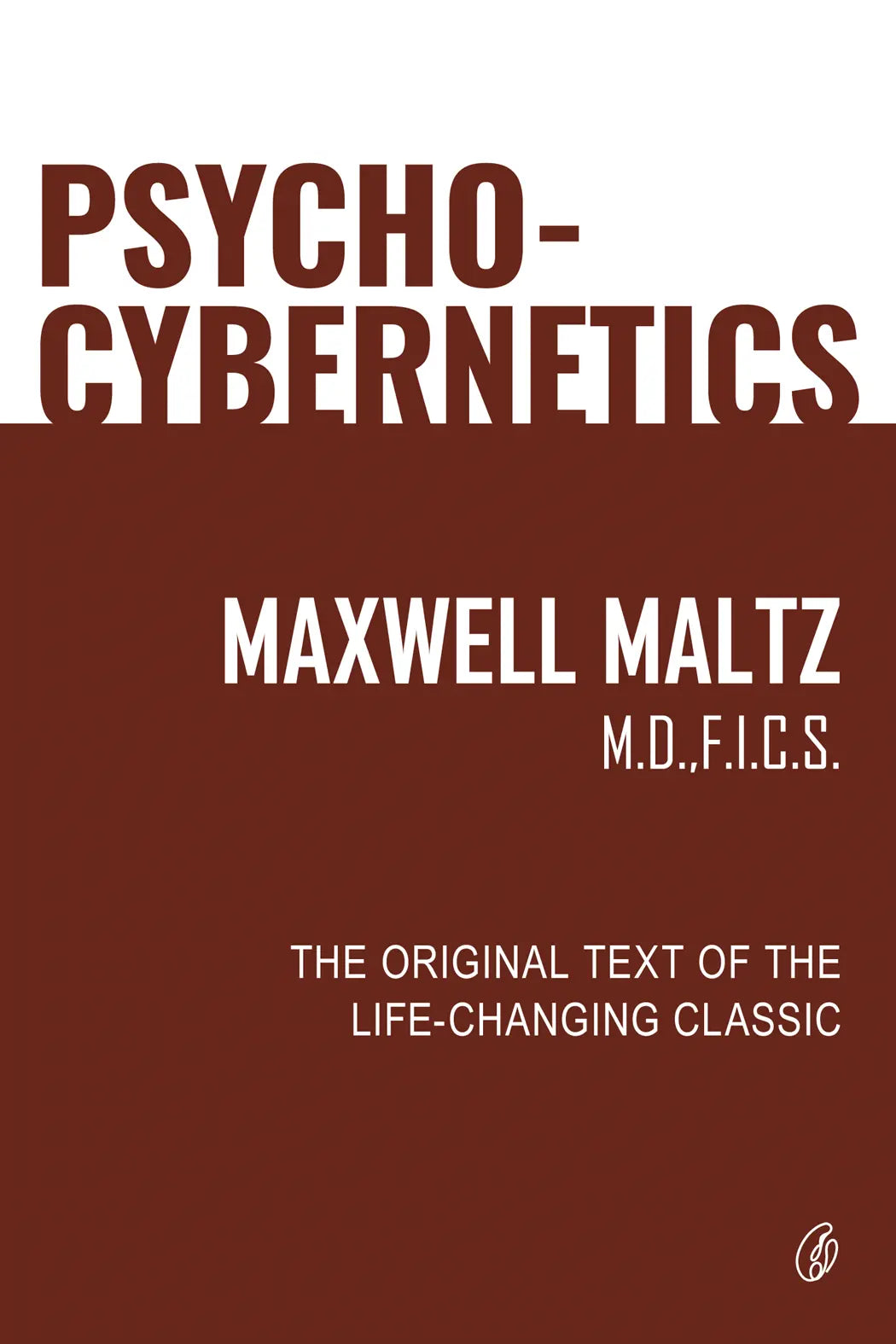 PSYCHO-CYBERNETICS: THE ORIGINAL TEXT OF THE LIFE-CHANGING CLASSIC