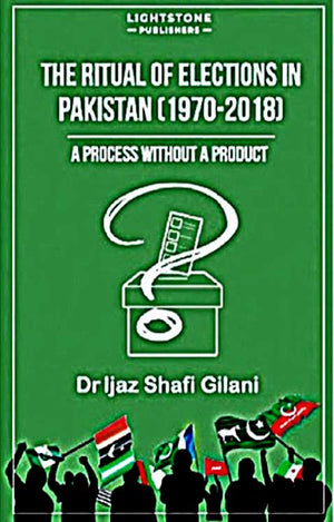THE RITUAL OF ELECTIONS IN PAKISTAN 1970 - 2018