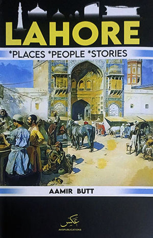 LAHORE PLACES PEOPLE STORIES