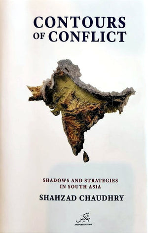 CONTOURS OF CONFICT:SHADOWS AND STRATEGIES IN SOUTH ASIA