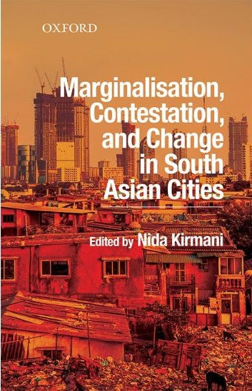 MARGINALISATION, CONTESTATION, AND CHANGE IN SOUTH ASIAN CITIES