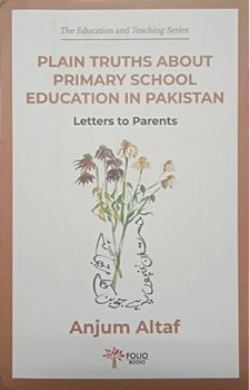 PLAIN TRUTHS ABOUT PRIMARY SCHOOL EDUCATION IN PAKISTAN