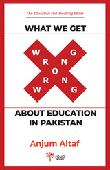 WHAT WE GET WRONG ABOUT EDUCATION IN PAKISTAN