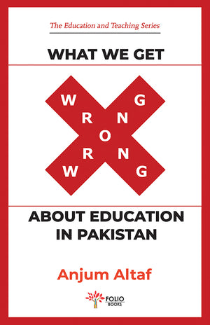 WHAT WE GET WRONG ABOUT EDUCATION IN PAKISTAN