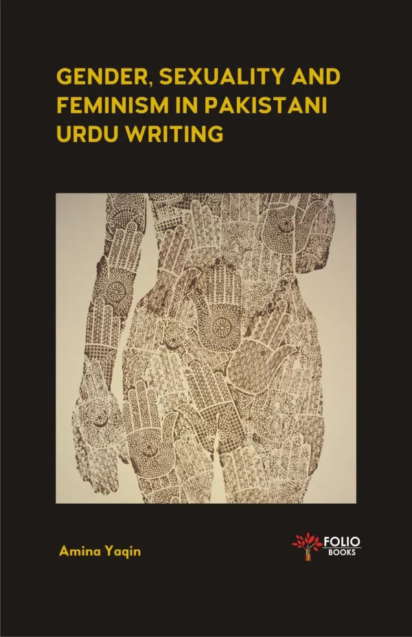 GENDER, SEXUALITY AND FEMINISM IN PAKISTANI URDU WRITING