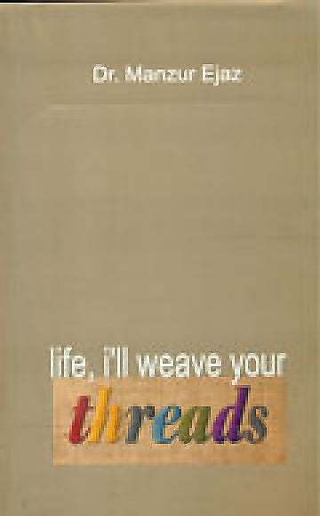 LIFE, I'II WEAVE YOUR THREADS