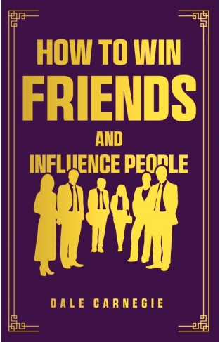 HOW TO WIN FRIENDS AND INFLUENCE PEOPLE