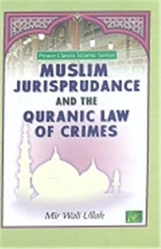 MUSLIM JURISPRUDANCE AND THE QURANIC LAW OF CRIMES