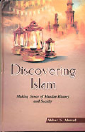 DISCOVERING ISLAM: MAKING SENCE OF MUSLIM HISTORY AND SOCIETY