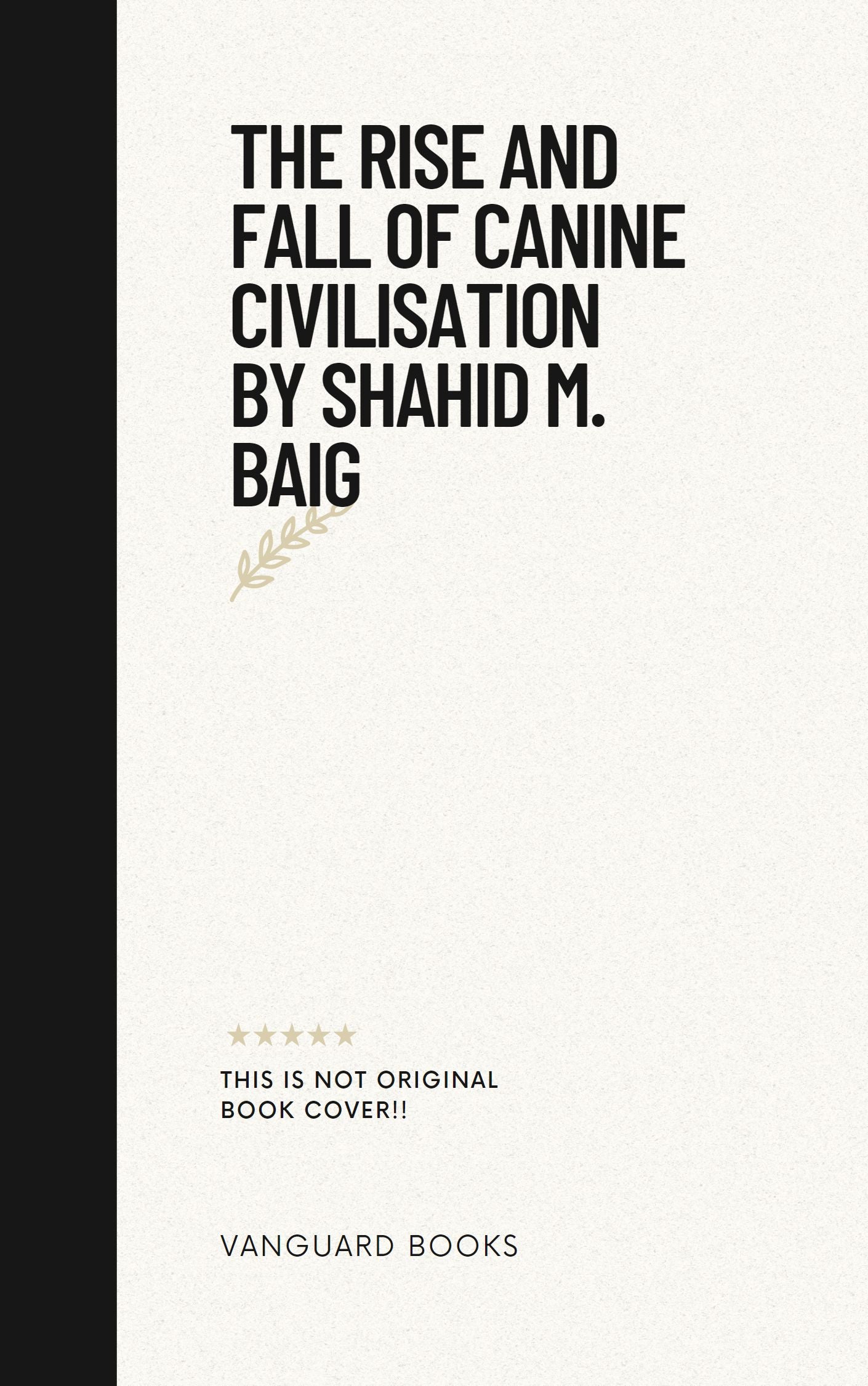 THE RISE AND FALL OF CANINE CIVILISATION