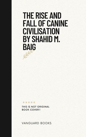 THE RISE AND FALL OF CANINE CIVILISATION