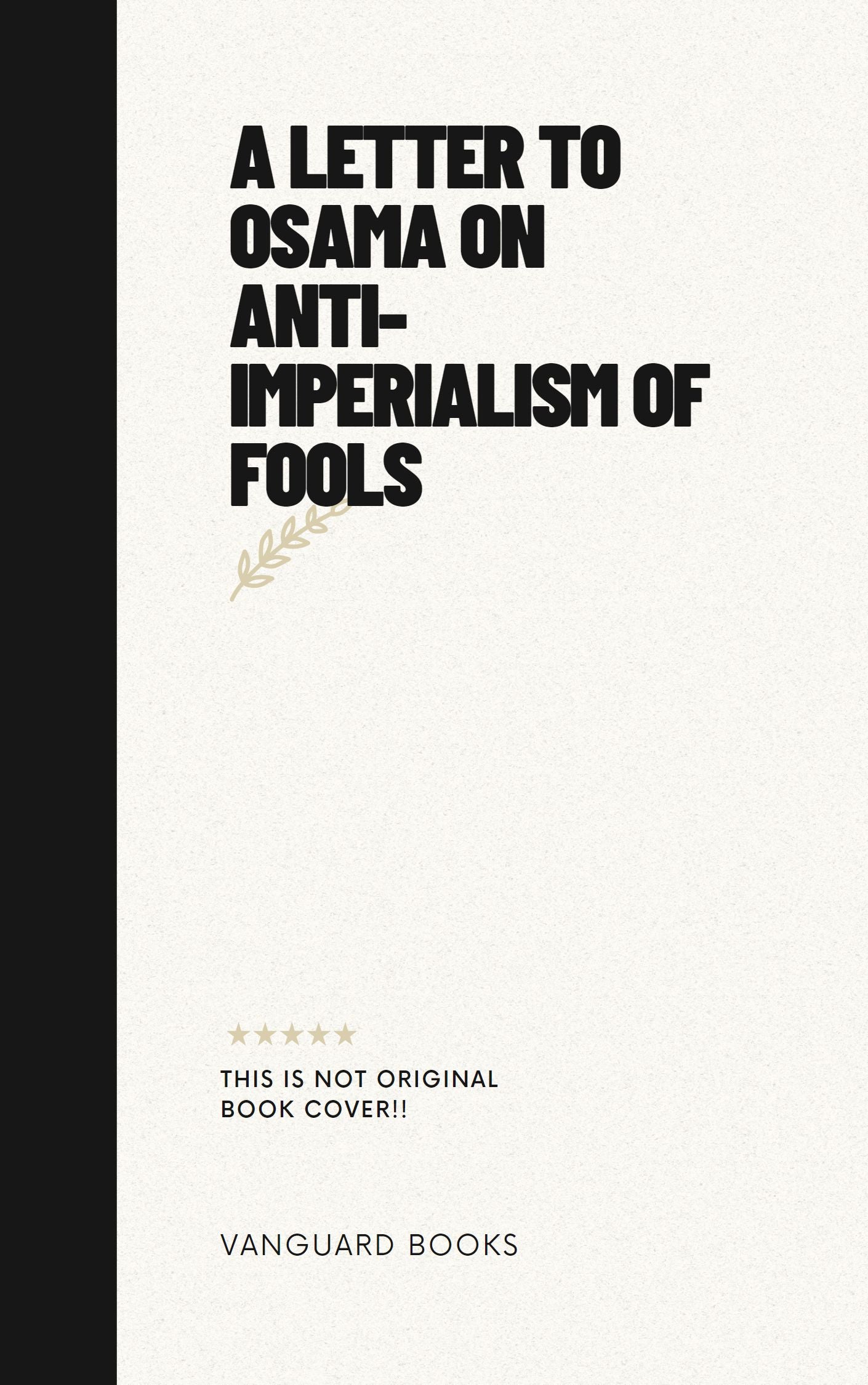 A LETTER TO OSAMA ON ANTI-IMPERIALISM OF FOOLS