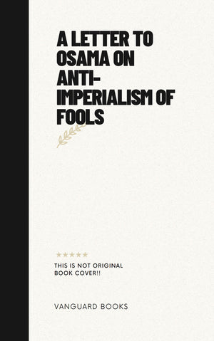 A LETTER TO OSAMA ON ANTI-IMPERIALISM OF FOOLS