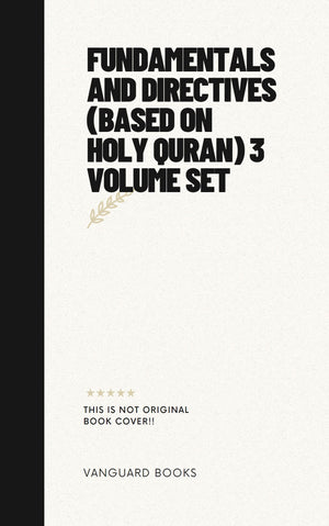 FUNDAMENTALS AND DIRECTIVES (BASED ON HOLY QURAN) 3 VOLUME SET