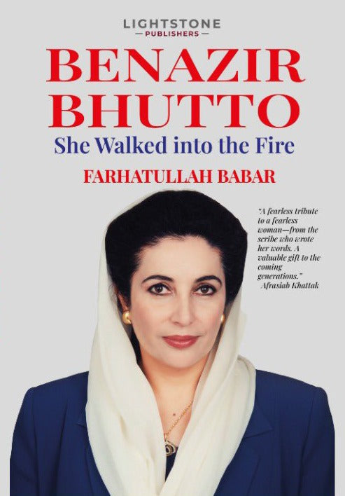 BENAZIR BHUTTO: SHE WALKED INTO THE FIRE