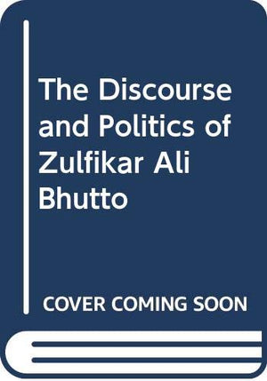 THE DISCOURSE AND POLITICS OF ZULFIKAR ALI
