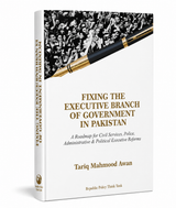 FIXING THE EXECUTIVE BRANCH OF GOVERNMENT IN PAKISTAN