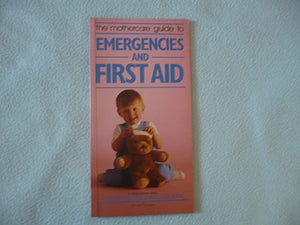 THE MOTHERCARE GUIDE TO EMERGENCIES AND FIRST A