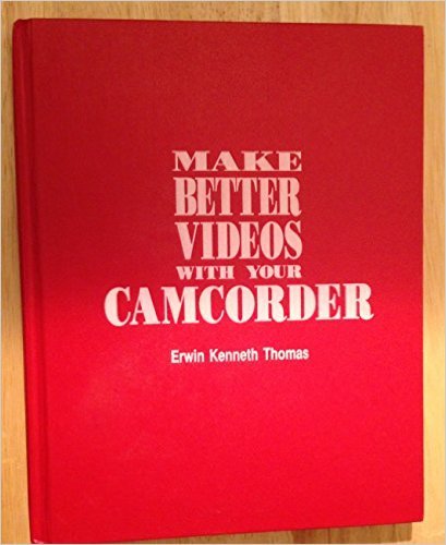 MAKE BETTER VIDEOS WITH YOUR CAMCORDER
