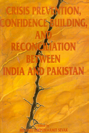 CRISIS PREVENTION, CONFIDENCE BUILDING, AND RECONCILIATION BETWEEN INDIA AND PAKISTAN