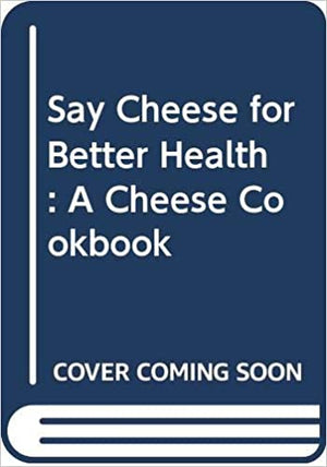SAY CHEESE FOR BETTER HEALTH