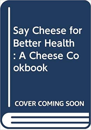 SAY CHEESE FOR BETTER HEALTH
