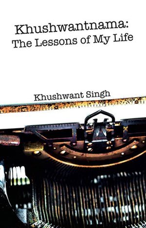 KHUSHWANTNAMA THE LESSONS OF MY LIFE