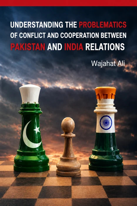 UNDERSTANDING THE PROBLEMATICS OF CONFLICT BETWEEN PAKISTAN & INDIA