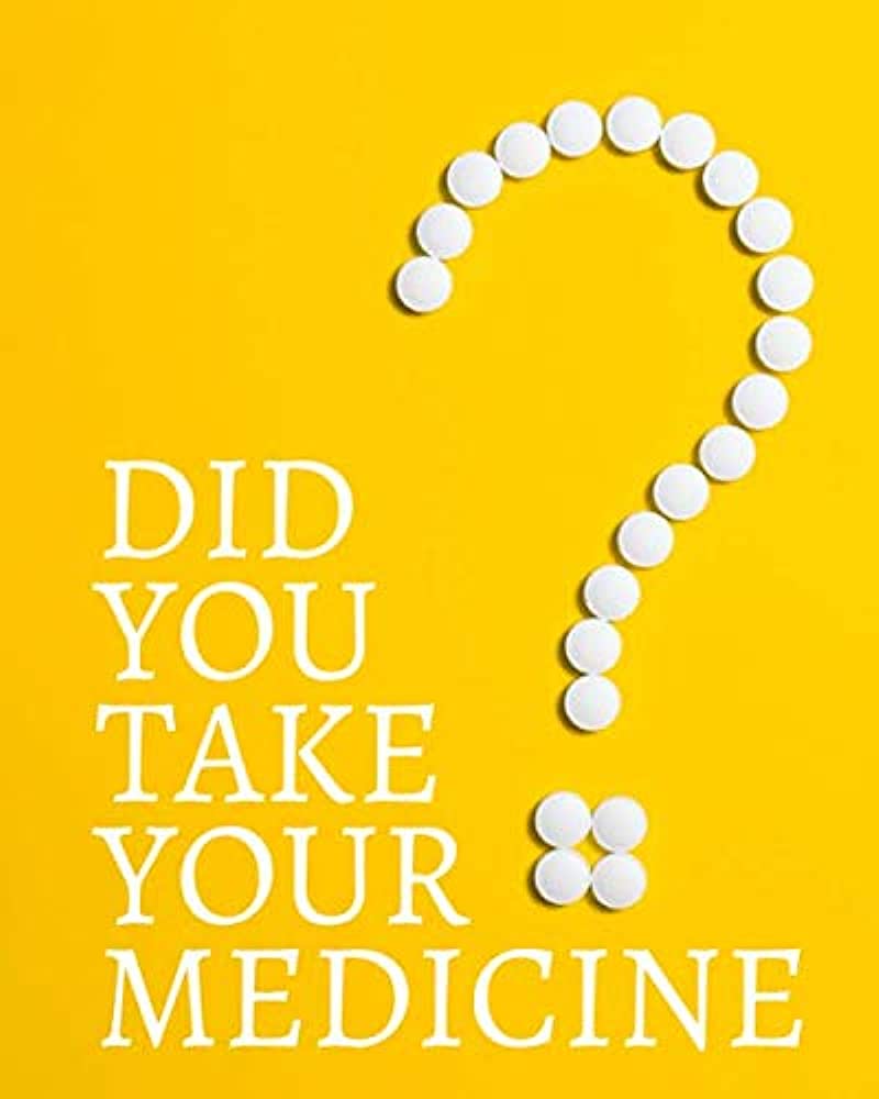 HAVE YOU TAKEN YOUR DOSE TODAY?