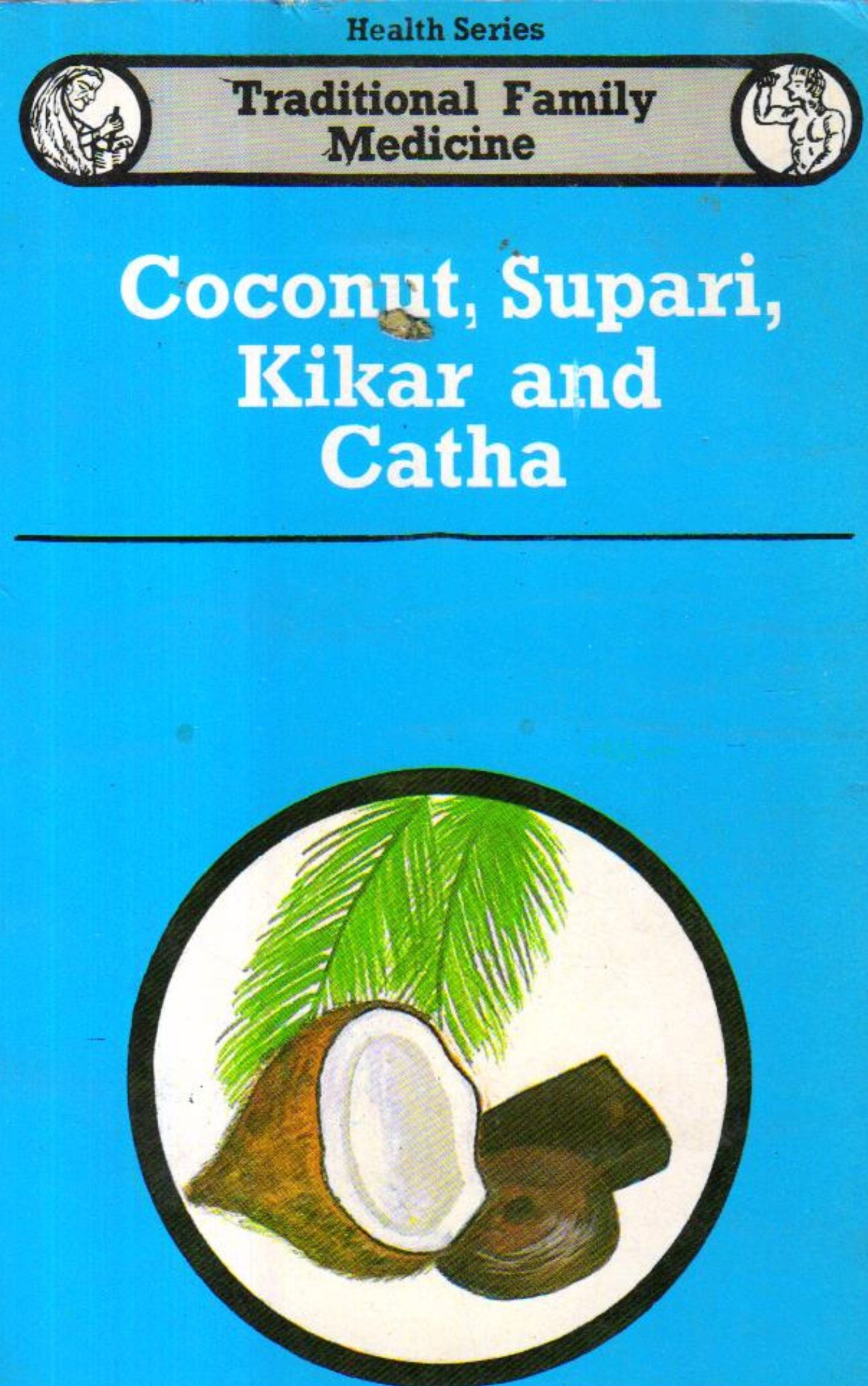 HEALTH SERIES TRADITIONAL FAMILY MEDICINE: COCONUT, SUPARI, KIKAR AND CATHA