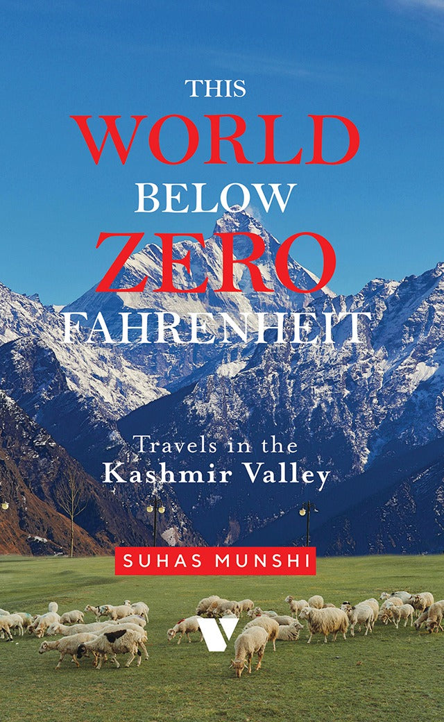 THIS WORLD BELOW ZERO FAHRENHEIT: TRAVELS IN THE KASHMIR VALLEY