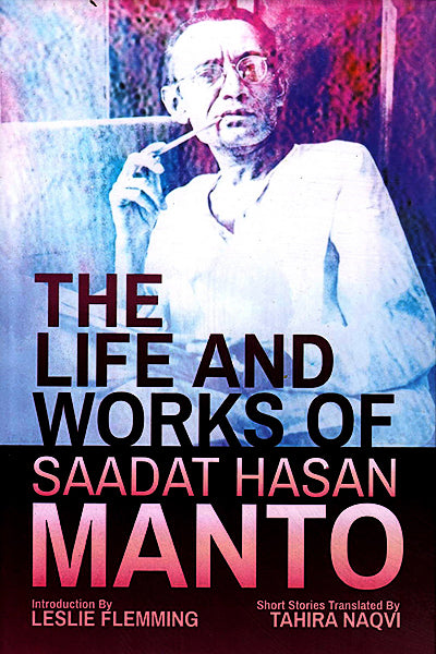 THE LIFE AND WORKS OF SAADAT HASAN MANTO